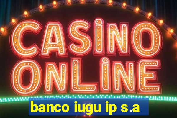 banco iugu ip s.a